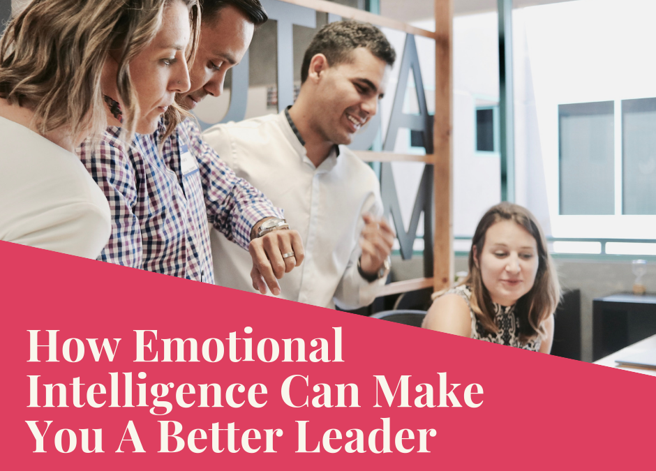 How Emotional Intelligence Can Make You A Better Leader