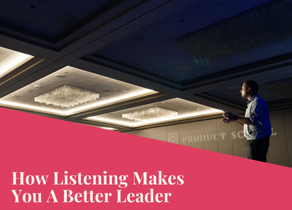 How Listening Makes You A Better Leader