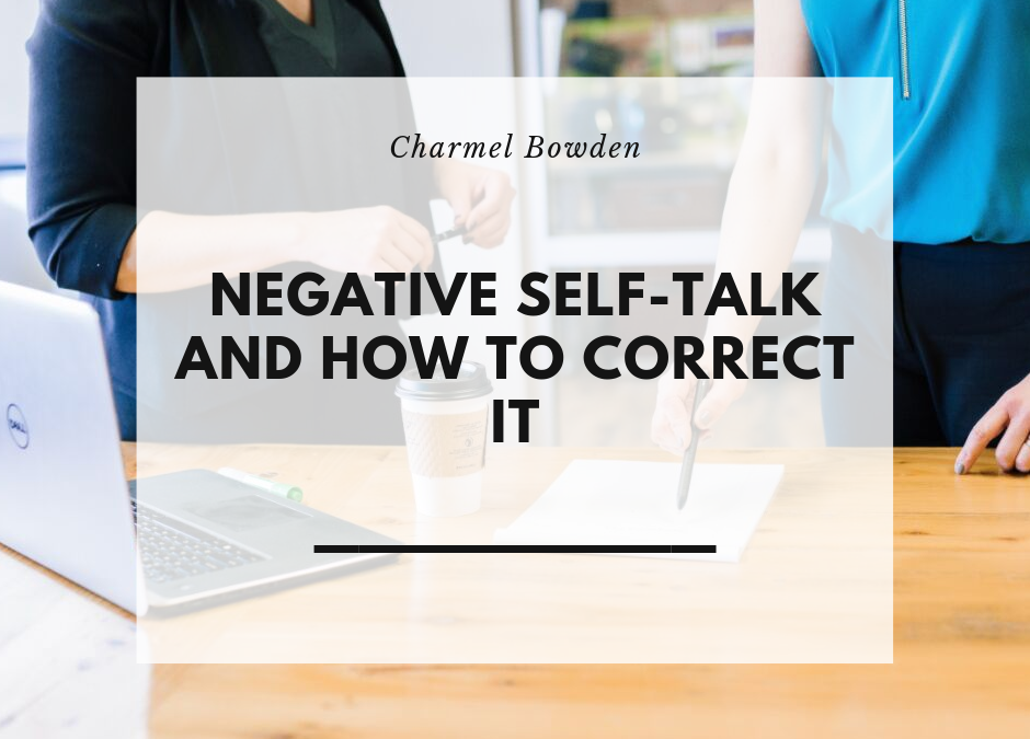 Charmel Bowden Negative Self Talk And How To Correct It